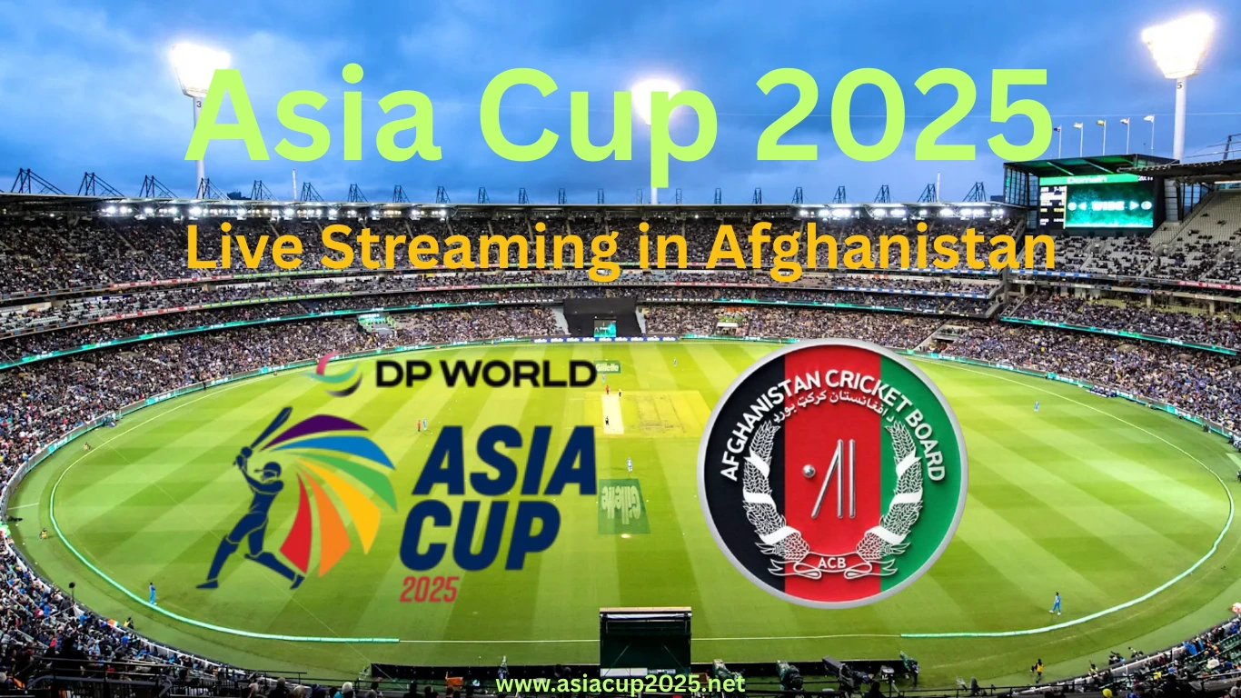 Watch Asia Cup 2025 Live in Afghanistan